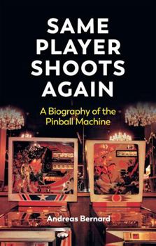 Paperback Same Player Shoots Again: A Biography of the Pinball Machine Book