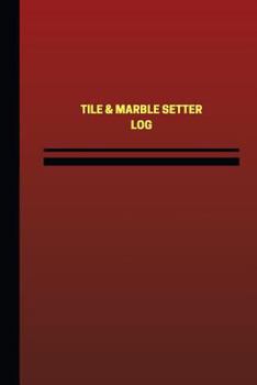 Paperback Tile & Marble Setter Log (Logbook, Journal - 124 pages, 6 x 9 inches): Tile & Marble Setter Logbook (Red Cover, Medium) Book