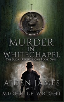 The Judas Reflections: Murder In Whitechapel - Book #1 of the Judas Reflections