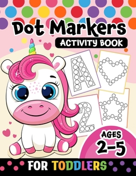 Paperback Dot Markers Activity Book for toddlers ages 2-5: BIG DOTS Large and Jumbo Activity Book for Toddlers, Boys, Girls, Preschool Number, Shapes and Alphab Book