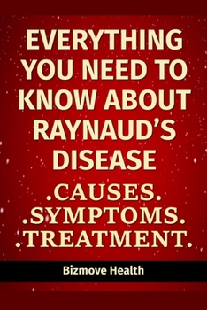 Paperback Everything you need to know about Raynaud's Disease: Causes, Symptoms, Treatment Book