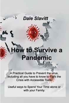 Paperback How to Survive a Pandemic: A Practical Guide to Prevent the virus, including all you have to know to Fight the Crisis with Accessible Tools. Usef Book