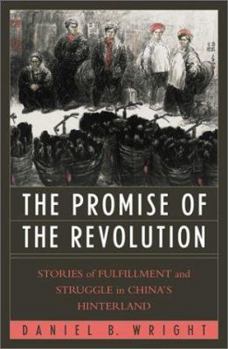 Paperback The Promise of the Revolution: Stories of Fulfillment and Struggle in China's Hinterland Book