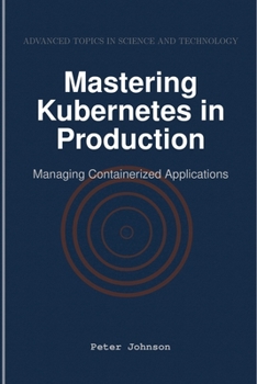 Mastering Kubernetes in Production: Managing Containerized Applications