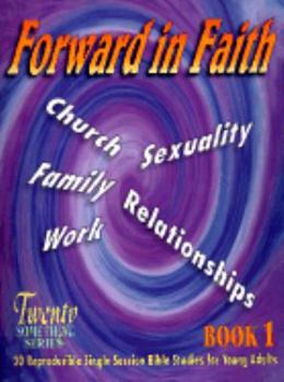 Forward in Faith: Church, Family, Work, Sexuality, Relationships (Twenty Something Bible Study Series Bk 2)