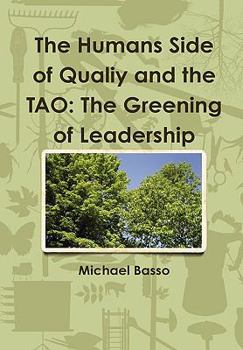 Hardcover The Humans Side of Qualiy and the TAO: The Greening of Leadership Book