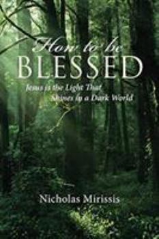 Paperback How to Be Blessed: Jesus Is the Light That Shines in a Dark World Book