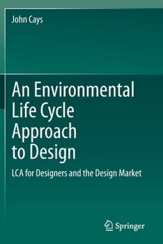 Paperback An Environmental Life Cycle Approach to Design: Lca for Designers and the Design Market Book