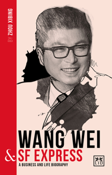 Paperback Wang Wei & SF Express: A Biography of One of China's Greatest Entrepreneurs Book