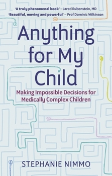 Paperback Anything for My Child: Making Impossible Decisions for Medically Complex Children Book