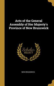 Hardcover Acts of the General Assembly of Her Majesty's Province of New Brunswick Book