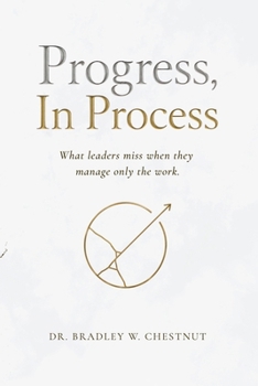 Paperback Progress, In Process: What leaders miss when they manage only the work. Book