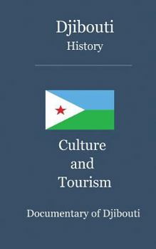 Paperback Djibouti History, Culture and Tourism: Documentary on Djibouti Book
