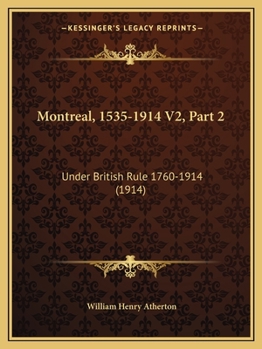 Paperback Montreal, 1535-1914 V2, Part 2: Under British Rule 1760-1914 (1914) Book