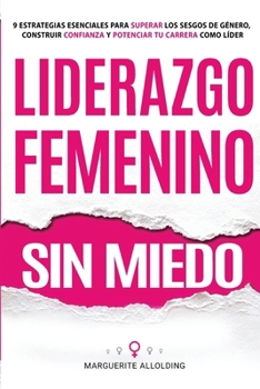 Paperback Liderazgo Femenino Sin Miedo: 9 Estrategias Esenciales Para Superar Los Sesgos de Género, Construir Confianza y Potenciar Tu Carrera Como Líder [Spanish] Book