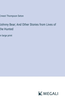 Hardcover Johnny Bear; And Other Stories from Lives of the Hunted: in large print Book