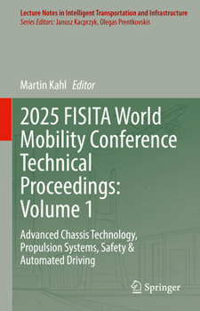 2025 FISITA World Mobility Conference Technical Proceedings: Volume 1: Advanced Chassis Technology, Propulsion Systems, Safety & Automated Driving ... Transportation and Infrastructure)
