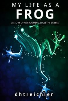 Paperback My Life as a Frog: A Story of Overcoming Society's Labels Book