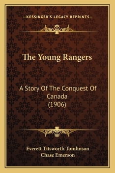 Paperback The Young Rangers: A Story Of The Conquest Of Canada (1906) Book