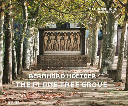 Hardcover Bernhard Hoetger - The Plane Tree Grove: A Total Artwork on the Mathildenhöhe Book