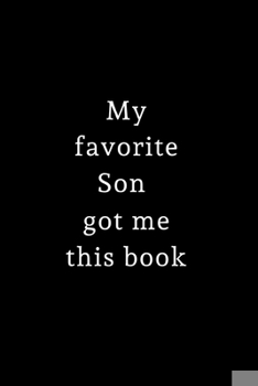 Paperback My Favorite Son Got Me This Book: Small / journal / notebook. Gift for Fathers Day, Mothers day, Christmas, Birthday, Dad, Mom Book