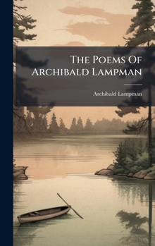 Hardcover The Poems Of Archibald Lampman Book