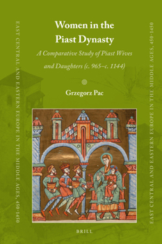 Hardcover Women in the Piast Dynasty: A Comparative Study of Piast Wives and Daughters (C. 965-C.1144) Book