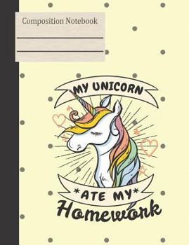 Paperback My Unicorn Ate My Homework Composition Notebook - College Ruled Book