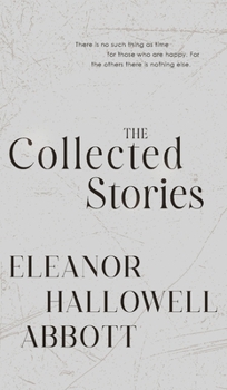 Hardcover The Collected Stories of Eleanor Hallowell Abbott Book