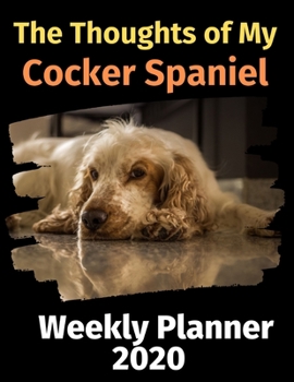 Paperback The Thoughts of My Cocker Spaniel: Weekly Planner 2020 Book