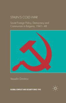 Paperback Stalin's Cold War: Soviet Foreign Policy, Democracy and Communism in Bulgaria, 1941-48 Book