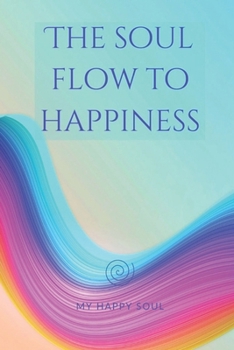 Paperback The Soul Flow to Happiness Book