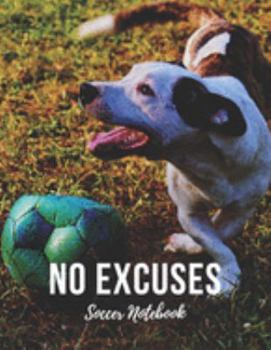 Paperback Soccer Notebook: No Excuses - Cool Motivational Inspirational Journal, Composition Notebook, Log Book, Diary for Athletes (8.5 x 11 inc Book