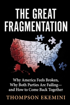 Paperback The Great Fragmentation: Why America Feels Broken, Why Both Parties Are Failing-and How to Come Back Together Book