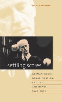 Paperback Settling Scores: German Music, Denazification, and the Americans, 1945-1953 Book