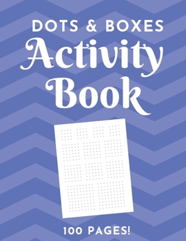 Dots & Boxes Activity Book - 100 Pages!: Dots and Boxes Game Notebook - 9x9, 6x6, 4x4 Grids - Short or Long Games - Play with Friends - Classic Pen & Paper Games (8.5 x 11 inches)