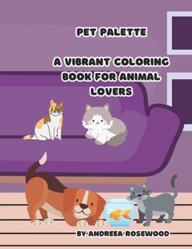 Pet Palette: A Vibrant Coloring Book For Animal Lovers