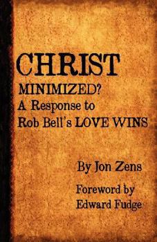 Paperback Christ Minimized: A Response to Rob Bell's Love Wins Book
