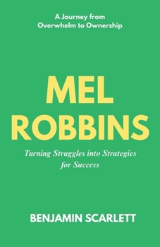 Mel Robbins - Turning Struggles into Strategies for Success: A Journey from Overwhelm to Ownership (Mel Robbins let Them Book)
