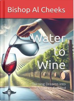 Paperback Water to Wine: Turning Dreams into Purposes Fulfilled Book