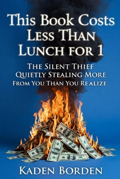 Paperback This Book Costs Less Than Lunch for 1: The Silent Thief Quietly Stealing More from You Than You Realize Book