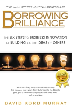 Paperback Borrowing Brilliance: The Six Steps to Business Innovation by Building on the Ideas of Others Book