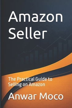 Amazon Seller: The Practical Guide to Selling on Amazon