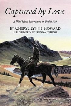 Paperback Captured by Love: A Wild Horse Story Based on Psalm 139 Book