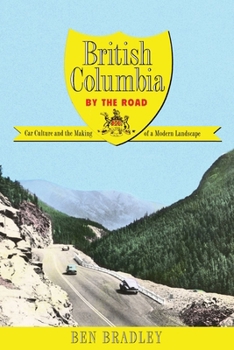 Paperback British Columbia by the Road: Car Culture and the Making of a Modern Landscape Book