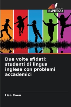Paperback Due volte sfidati: studenti di lingua inglese con problemi accademici [Italian] Book