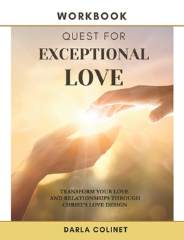 Paperback Workbook Quest for Exceptional Love: Transform Your Love and Relationships Through Christ's Love Design Book