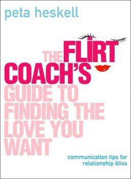 Paperback The Flirt Coach Guide to Finding the Love You Want: Communication Tips for Relationship Success Book