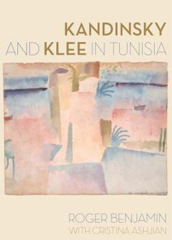 Hardcover Kandinsky and Klee in Tunisia Book