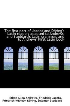 Paperback The First Part of Jacobs and D Ring's Latin Reader: Adapted to Andrews' and Stoddard's Latin Grammar Book